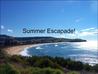 Summer Escapade! 