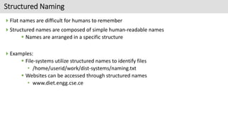 Structured Naming
Flat names are difficult for humans to remember
Structured names are composed of simple human-readable...