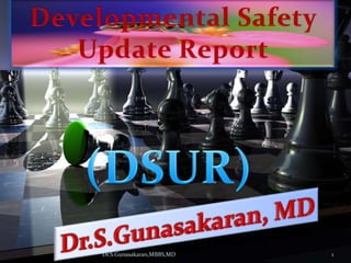 Developmental Safety  Update Report (DSUR) Dr.S.Gunasakaran, MD Dr.S.Gunasakaran,MBBS,MD 1 