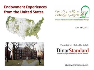 Endowment Experiences
from the United States
Growth Strategies for Emerging Muslim Markets
April 23rd, 2012
Presented by: Rafi-uddin Shikoh
advisory.dinarstandard.com
 