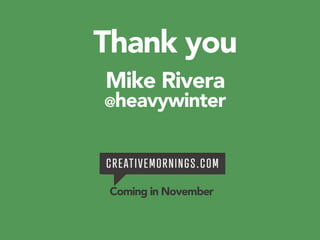 Thank you
Mike Rivera
@heavywinter
Coming in November
 