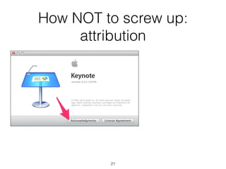 How NOT to screw up: 
attribution 
21 
 