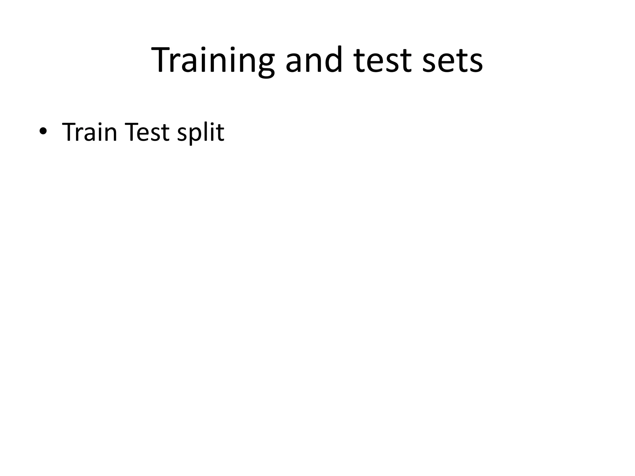 Training and test sets
• Train Test split
 