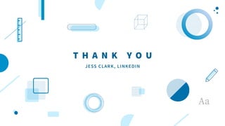 T H A N K Y O U
JESS CLARK, LINKEDIN
 