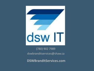 (780) 902 7989
dswbranditservices@shaw.ca
DSWBrandItServices.com
 