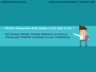 DSWBrandItServices.com dswbranditservices@shaw.ca | (780) 902 7989
 