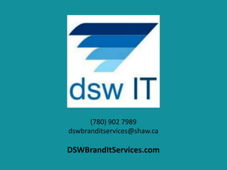 (780) 902 7989
dswbranditservices@shaw.ca
DSWBrandItServices.com
 