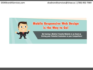 DSWBrandItServices.com dswbranditservices@shaw.ca | (780) 902 7989
 