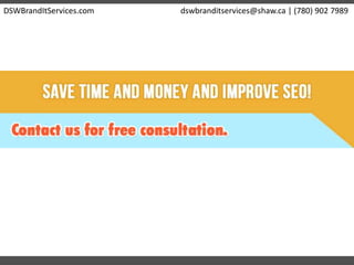 DSWBrandItServices.com dswbranditservices@shaw.ca | (780) 902 7989
 