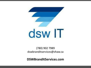 (780) 902 7989
dswbranditservices@shaw.ca
DSWBrandItServices.com
 