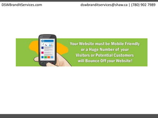 DSWBrandItServices.com dswbranditservices@shaw.ca | (780) 902 7989
 