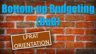 Bottom-up Budgeting
(BuB)
 