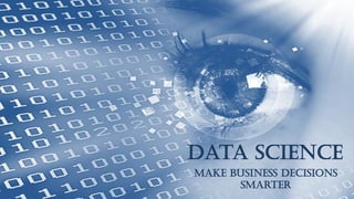 www.edureka.in/data-science
Data Science
Make Business decisions
Smarter
 
