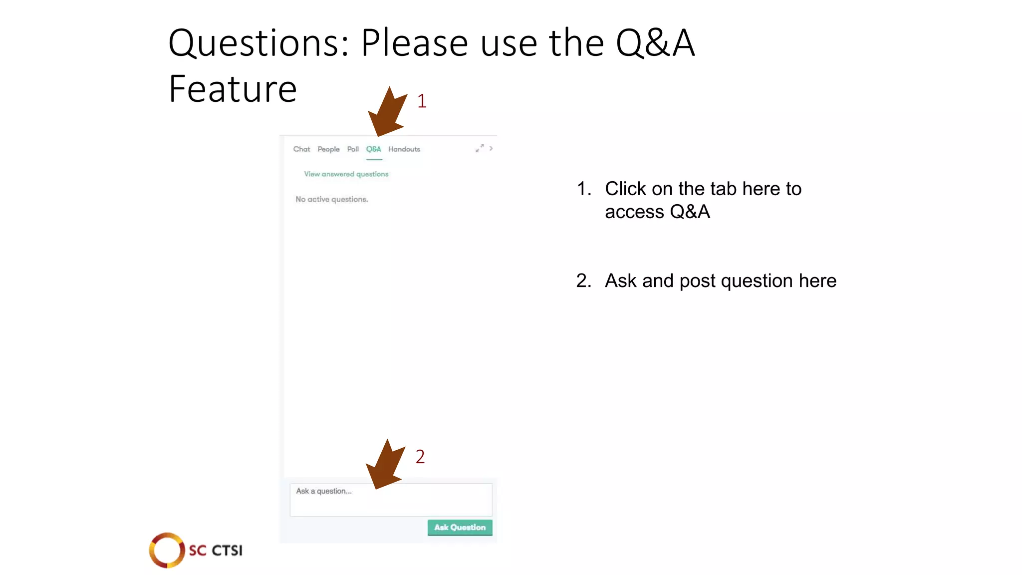 Questions: Please use the Q&A
Feature
1. Click on the tab here to
access Q&A
2. Ask and post question here
1
2
 