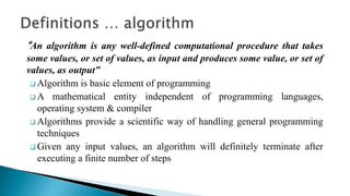 “An algorithm is any well-defined computational procedure that takes
some values, or set of values, as input and produces ...