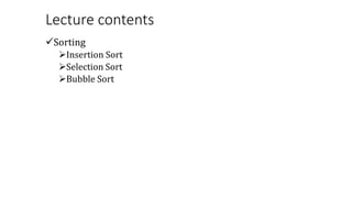 Lecture contents
Sorting
Insertion Sort
Selection Sort
Bubble Sort
 
