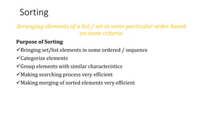Sorting
Arranging elements of a list / set in some particular order based
on some criteria
Purpose of Sorting
Bringing se...