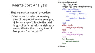 Merge Sort Analysis
First we analyze merge() procedure
First let us consider the running
time of the procedure merge(A, p...