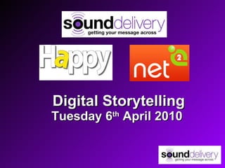 Digital Storytelling Tuesday 6 th  April 2010  