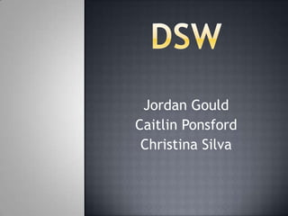 DSW Jordan Gould Caitlin Ponsford Christina Silva 
