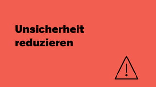Unsicherheit
reduzieren
 