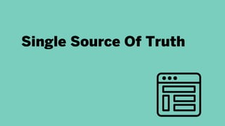 Single Source Of Truth
 