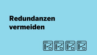 Redundanzen
vermeiden
 