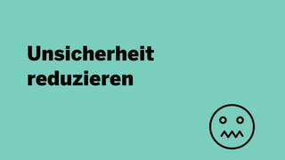 Unsicherheit
reduzieren
 