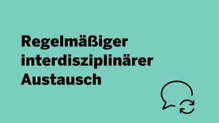 Regelmäßiger
interdisziplinärer
Austausch
 