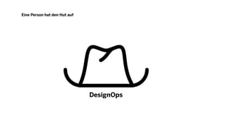 Eine Person hat den Hut auf
DesignOps
 