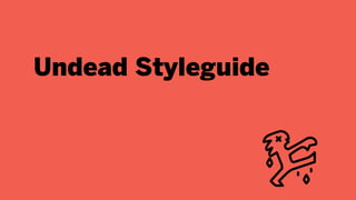 Undead Styleguide
 