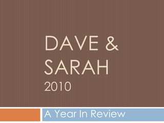 Dave & Sarah2010 A Year In Review 