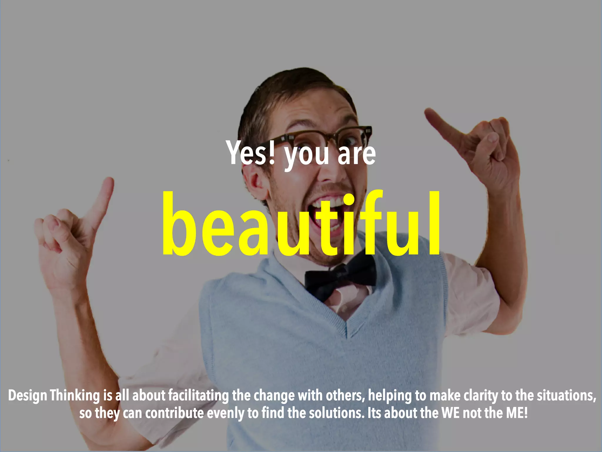Wisdom
is an act.
No matter what you know, unless you act, there will be no value!
The same goes to all the insight and learning you get from the Design Thinking, you have to make
it actionable to your organization.
 