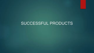 SUCCESSFUL PRODUCTS
 