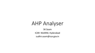 AHP Analyser
SK Soam
ICAR- NAARM, Hyderabad
sudhir.soam@icar.gov.in
 
