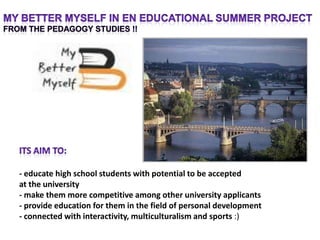 to run trainings, working groups, brainstorming to help pupils and students to identify their values, strengths and weaknesses, personal and professional goals 