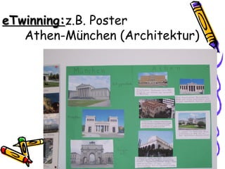 eTwinning:z.B. Poster
   Athen-München (Architektur)
 