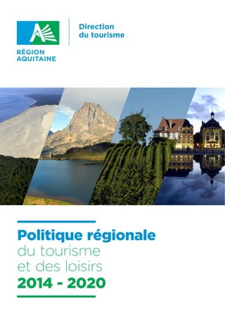 Politique régionale
du tourisme
et des loisirs
2014 - 2020
Direction
du tourisme
 