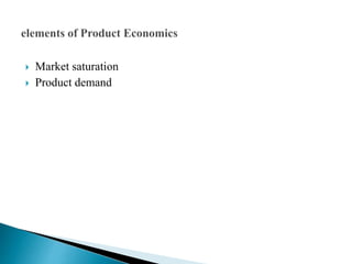  Market saturation
 Product demand
 