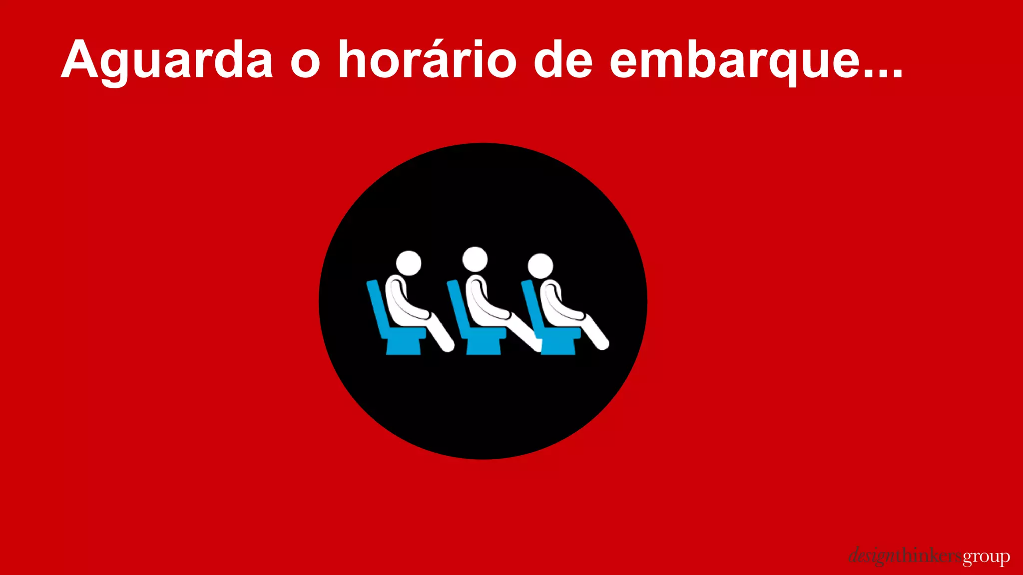 Aguarda o horário de embarque...
 