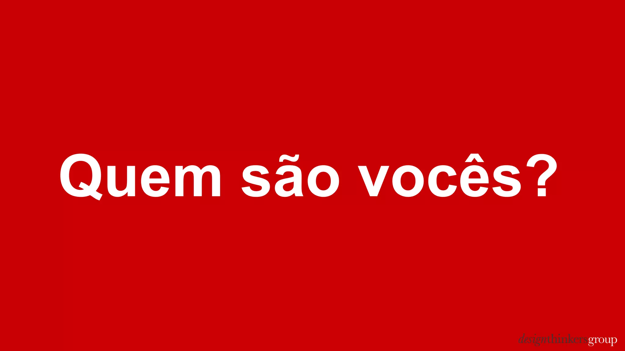 Quem são vocês?
 