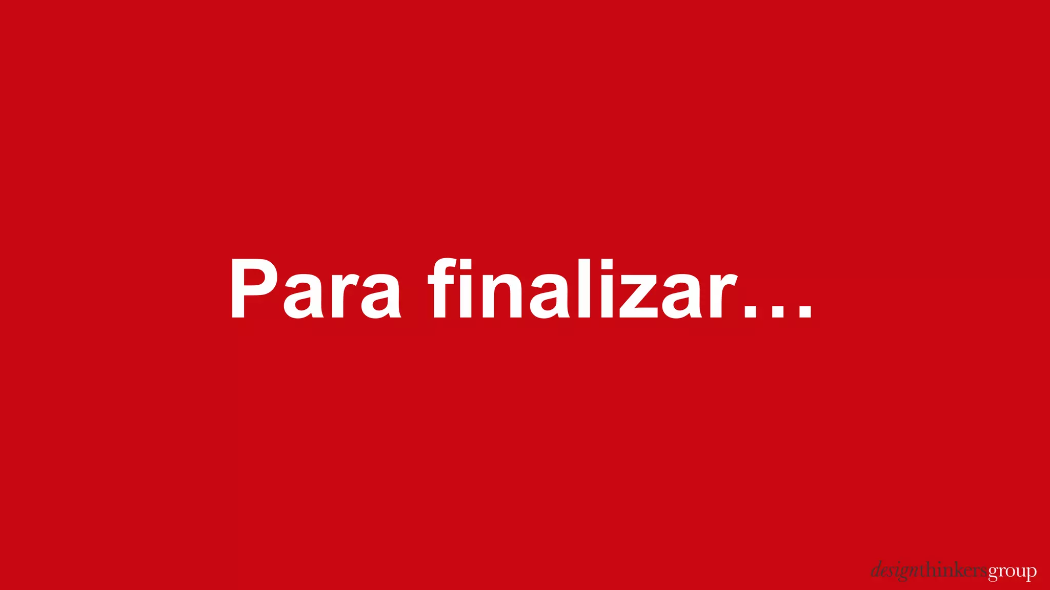 Para finalizar…
 