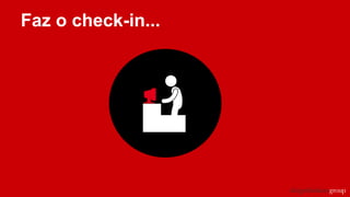 Faz o check-in...
 