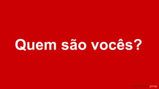 Quem são vocês?
 