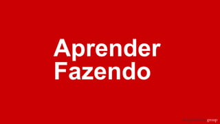 Aprender
Fazendo
 