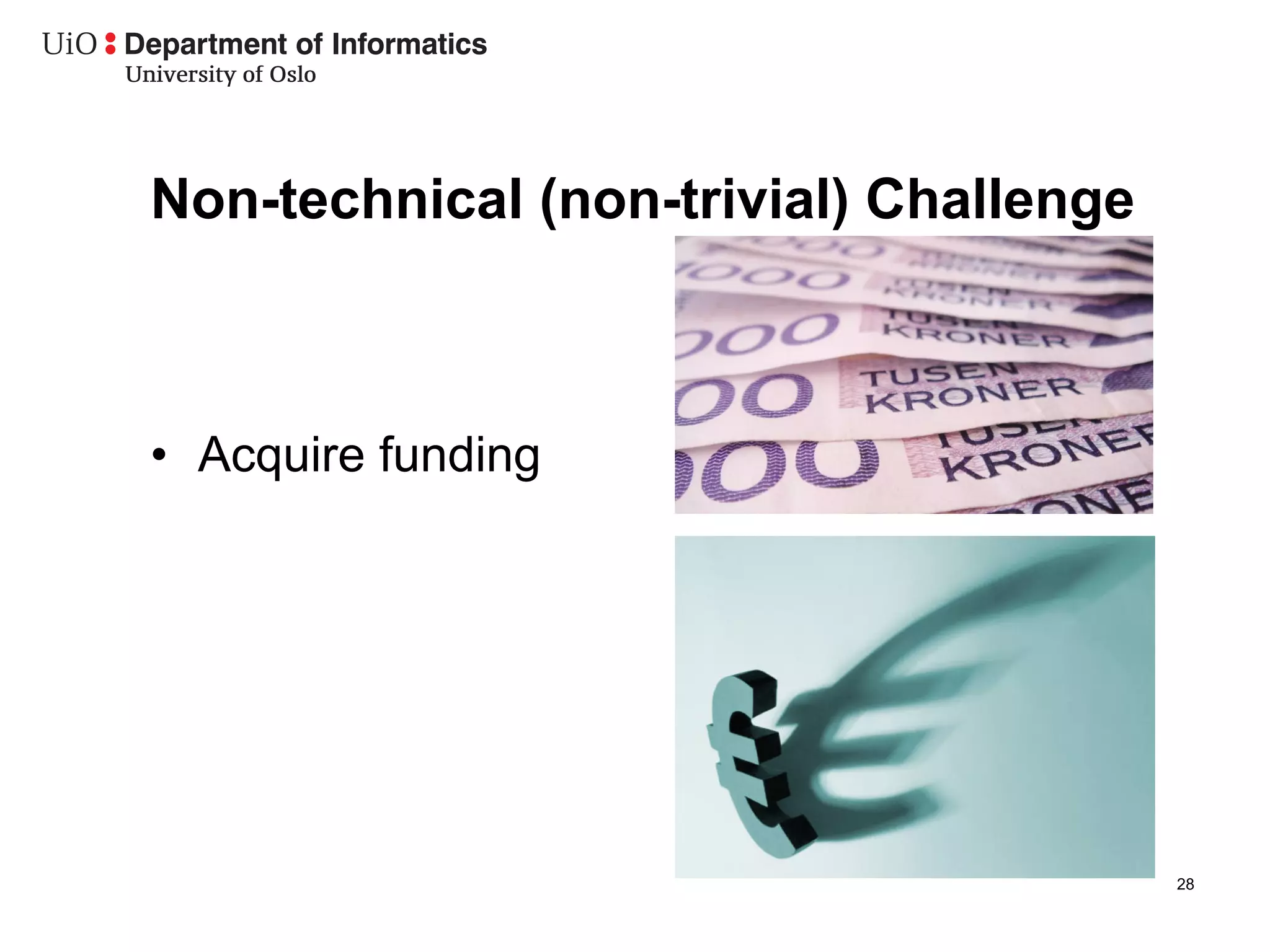 Non-technical (non-trivial) Challenge



•  Acquire funding




                                        28
 
