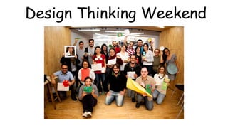 Design Thinking Weekend 
 