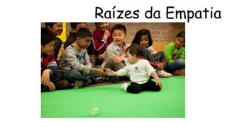 Raízes da Empatia 
 