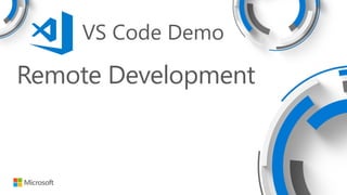 Remote Development
VS Code Demo
 