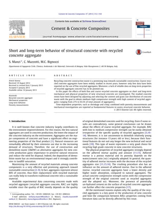 Short and long-term behavior of structural concrete with recycled
concrete aggregate
S. Manzi ⇑
, C. Mazzotti, M.C. Bignozzi
Dipartimento di Ingegneria Civile, Chimica, Ambientale e dei Materiali, Università di Bologna, Viale Risorgimento 2, 40136 Bologna, Italy
a r t i c l e i n f o
Article history:
Received 10 August 2012
Received in revised form 3 January 2013
Accepted 5 January 2013
Available online 16 January 2013
Keywords:
Recycled concrete aggregate
Mechanical properties
Long-term behavior
Porosity measurements
a b s t r a c t
Recycling concrete construction waste is a promising way towards sustainable construction. Coarse recy-
cled concrete aggregates have been widely studied in recent years, however only few data have been
reported on the use of ﬁne recycled aggregates. Moreover, a lack of reliable data on long-term properties
of recycled aggregate concrete has to be pointed out.
In this paper the effects of both ﬁne and coarse recycled concrete aggregates on short and long-term
mechanical and physical properties of new structural concrete are investigated. The studied concrete
mixes have been designed by adjusting and selecting the content and grain size distribution of concrete
waste with the goal to obtain medium–high compressive strength with high content of recycled aggre-
gates (ranging from 27% to 63.5% of total amount of aggregates).
Time-dependent properties, such as shrinkage and creep, combined with porosity measurements and
mechanical investigations are reported as fundamental features to assess structural concrete behavior.
Ó 2013 Elsevier Ltd. All rights reserved.
1. Introduction
It is well known that concrete industry largely contributes to
the environment impoverishment. For this reason, the less natural
aggregates are used in concrete production, the lower the impact of
the concrete industry on the environment. Aggregates are the ma-
jor components of concrete and have a signiﬁcant effect on engi-
neering properties of the ﬁnal product [1]. Natural resources are
remarkably affected by their extensive use due to the increasing
demand of structures. Therefore, the use of construction and
demolition waste (C&DW) as alternative aggregates for new con-
crete production gains importance to preserve natural resources
and reduce the need for disposal. Indeed, the deposition of demo-
lition waste has an environmental impact and it strongly contrib-
utes to landﬁll saturation.
Maximizing the amount of recycled materials among concrete
components is a very effective and promising approach toward
sustainable construction [2–9]. In fact, aggregates represent almost
80% of concrete, thus their replacement with recycled materials
can really help to transform traditional concrete into a sustainable
material.
Available experimental data concerning concrete made with
recycled aggregate (recycled aggregate concrete, RAC) are highly
variable since the quality of RAC mostly depends on the quality
of original demolished concrete used for recycling. Even if some re-
sults are contradictory, some general conclusions can be drawn
about the effects of coarse recycled aggregate. For example, RAC
with low to medium compressive strength can be easily obtained
irrespective of the speciﬁc quality of recycled aggregates [5,10–
14]. Moreover, it is not uncommon to demolish relatively young
structures (for instance 15 years old or less), because their func-
tional features do not suit any longer the new technical and social
needs [10]. This type of waste represents a very good choice for
recycling high grade concrete in new concrete structures.
The physical properties of recycled aggregates strongly depend
on the adhered mortar quality and amount [11,15]. Adhered
mortar is a porous material and its porosity depends on the
water/cement ratio (w/c) originally adopted. In general, the quan-
tity of adhered mortar increases with the decrease of the recycled
aggregates size [11,15,16]. The crushing procedure also has an
inﬂuence on the amount of adhered mortar. Due to the adhered
mortar, recycled concrete aggregates have a lower density and
higher water absorption, compared to natural aggregates. The
actual concrete compressive strength varies with the compressive
strength of the original concrete used as recycled aggregates
and the adopted w/c. Moreover, the presence of potentially
un-hydrated cement on the surface of recycled concrete aggregate
can further affect the concrete properties [17].
All the mentioned reasons explain why the quality of the recy-
cled aggregates is a key point in the production of new concrete
and how the comparison between RACs properties coming from
literature data can be directly affected by this issue.
0958-9465/$ - see front matter Ó 2013 Elsevier Ltd. All rights reserved.
http://dx.doi.org/10.1016/j.cemconcomp.2013.01.003
⇑ Corresponding author. Tel.: +39 051 2090329; fax: +39 051 2090322.
E-mail addresses: stefania.manzi4@unibo.it (S. Manzi), claudio.mazzotti@
unibo.it (C. Mazzotti), maria.bignozzi@unibo.it (M.C. Bignozzi).
Cement & Concrete Composites 37 (2013) 312–318
Contents lists available at SciVerse ScienceDirect
Cement & Concrete Composites
journal homepage: www.elsevier.com/locate/cemconcomp
 